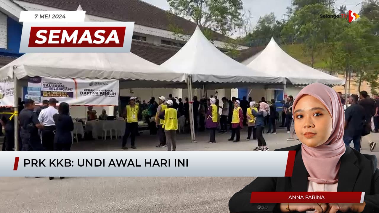 SEMASA 8 30 Pagi 7 Mei 2024 PRK KKB Undi Awal Hari Ini SelangorTV