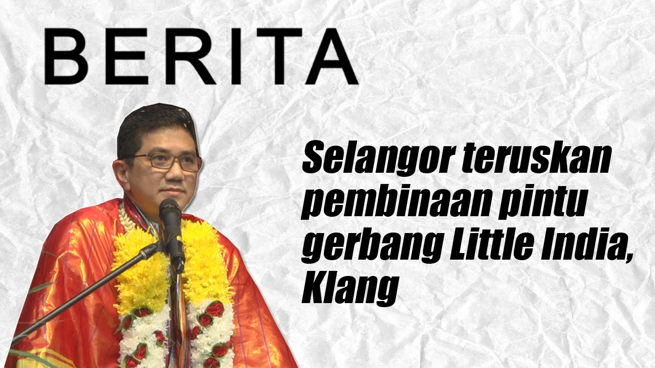  Selangor  teruskan pembinaan pintu  gerbang  Little India 