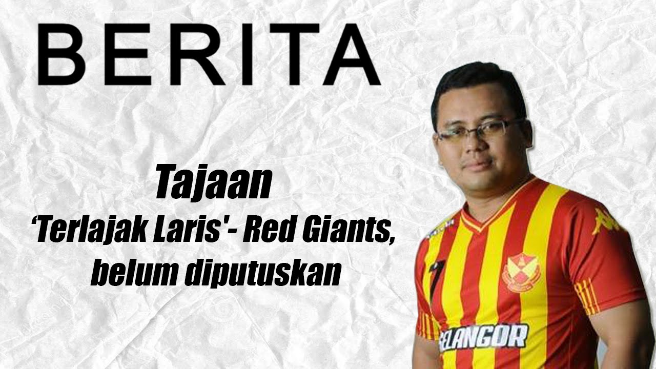 Tajaan 'Terlajak Laris'- Red Giants : Belum diputuskan ...