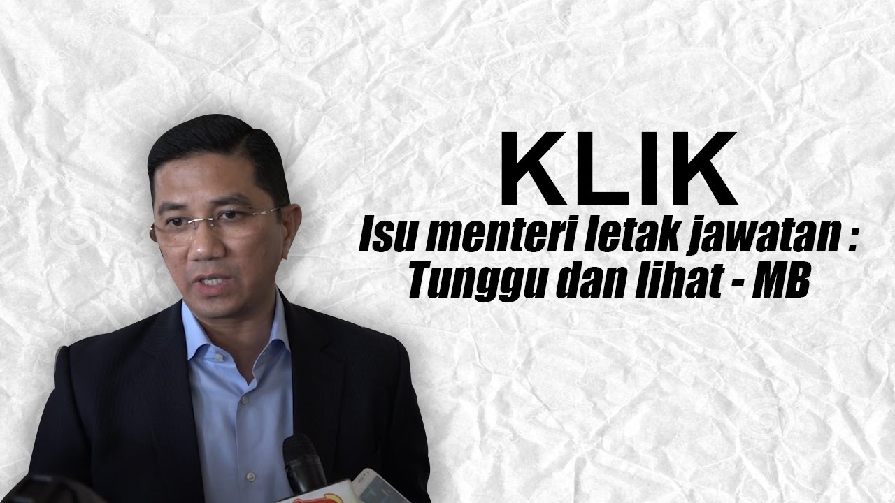Isu menteri letak jawatan : Tunggu dan lihat -MB - SelangorTV