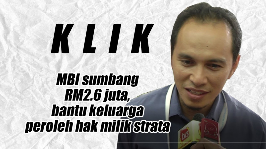 MBI sumbang RM2.6 juta, bantu keluarga peroleh hak milik ...